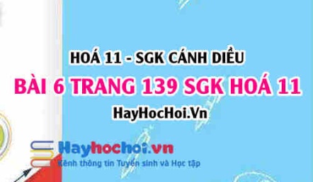 Bài 6 trang 139 SGK Hoá 11 Cánh diều